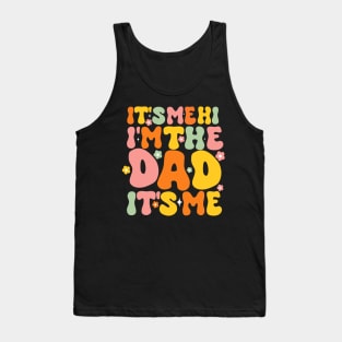 Groovy Fathers Day Its Me Hi I'm The Dad It's Me For Mens Funny Wife Daughter Tank Top